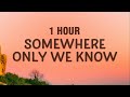 [1 HOUR] Keane - Somewhere Only We Know (Lyrics)