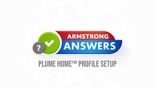 Armstrong Answers: Plume Home™ Profile Setup