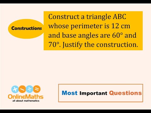 IX Constructions Construct a triangle ABC  whose perimeter is 12 cm and base angles are 60° and 70°