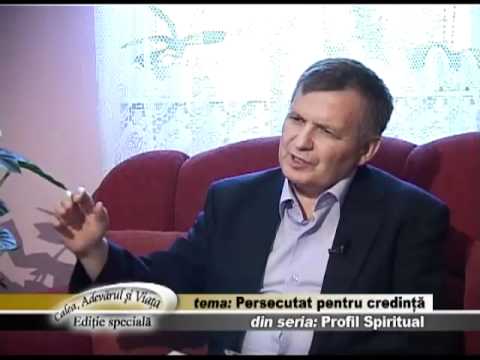 Calea Adevarul si Viata 293 - Profil Spiritual - Persecutat pentru credinta