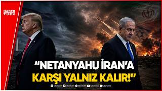 Trump Uyardı: Netanyahu Geri Adım Atacak mı?