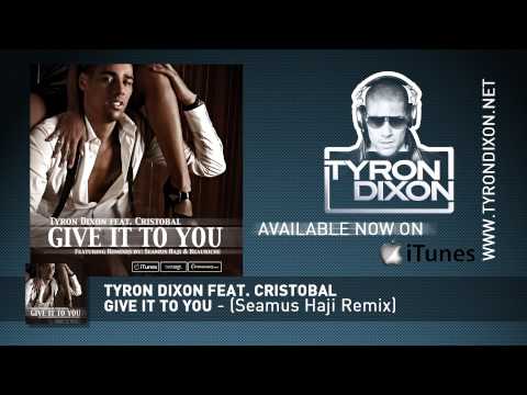 Tyron Dixon feat. Cristobal - Give It To You (Seamus Haji Remix)