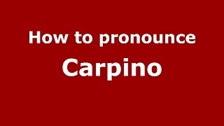 How to pronounce Carpino