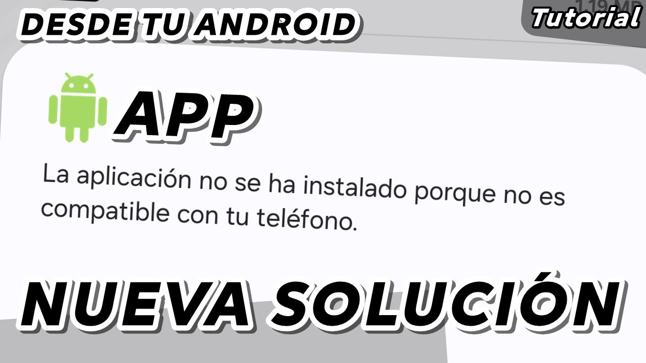 La aplicación no se ha instalado porque no es compatible con tu dispositivo - NUEVO MÉTODO