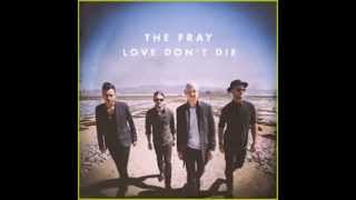 The Fray- Love Don&#39;t Die/Lyrics