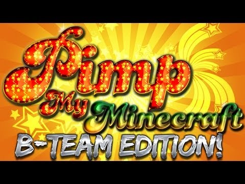 Pimp My Minecraft - B-Team Edition!