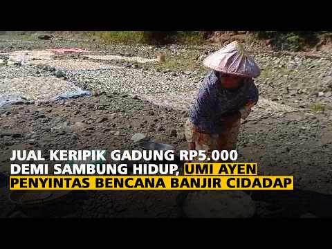 Jual Keripik Gadung Rp5.000 demi Sambung Hidup, Umi Ayen Penyintas Bencana Banjir Cidadap