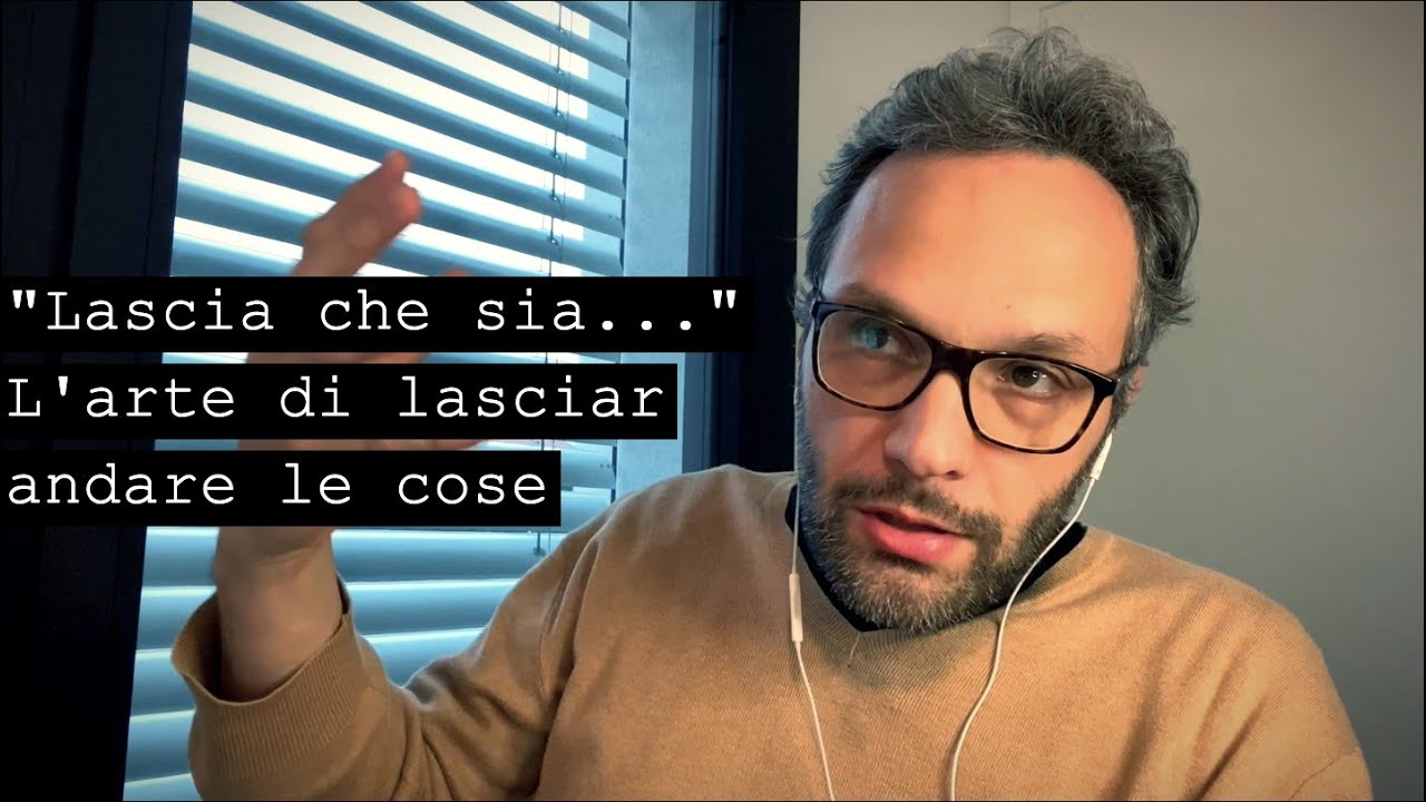 LASCIA CHE SIA, L'ARTE DI LASCIAR ANDARE LE COSE E FAR FLUIRE LA VITA