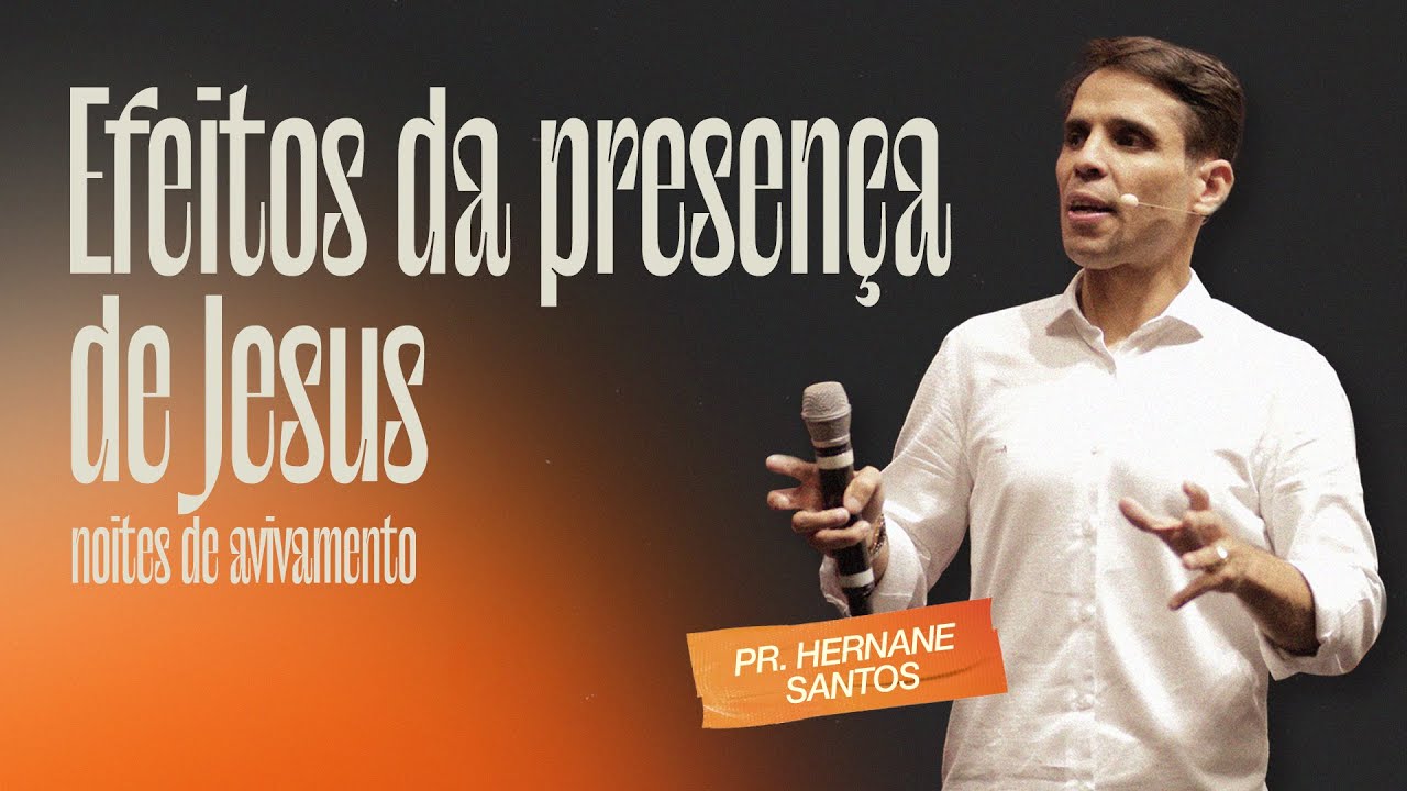 Efeitos da Presença de Jesus | Noite de Avivamento - Pr. Hernane Santos (08/03/2023)