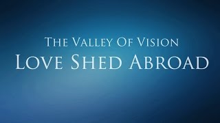 The Valley of Vision - Love Shed Abroad (Holy Aspirations)
