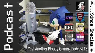 Yes! Another Bloody Gaming Podcast #5