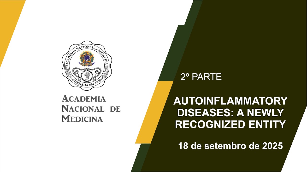 AUTOINFLAMMATORY DISEASES: A NEWLY RECOGNIZED ENTITY – RIO DE JANEIRO, 18 DE SETEMBRO DE 2025 – [2ª PARTE]