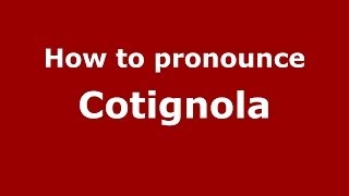 How to pronounce Cotignola