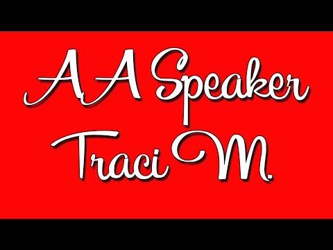 AA Speaker Traci M. "From Fear to Faith"