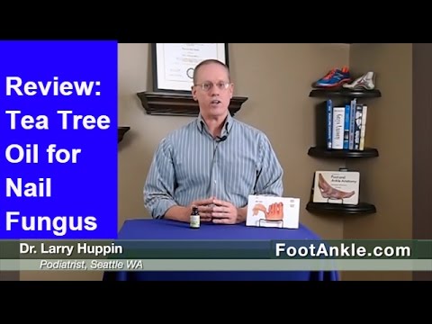 Review of Tea Tree Oil for Treatment of Toenail Fungus by Seattle Podiatrist Dr. Larry Huppin