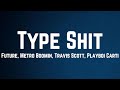 Future, Metro Boomin, Travis Scott, Playboi Carti - Type Shit Lyrics