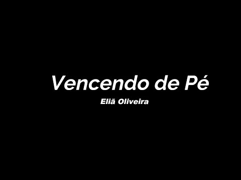 Vencendo em Pé Eliã Oliveira - Cantado