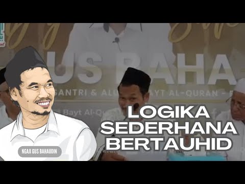Gus baha - logika sederhana bertauhid