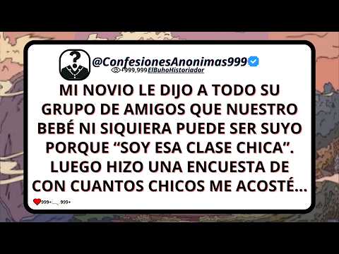 My boyfriend told his group of friends that our baby can't even be his because I'm easy...