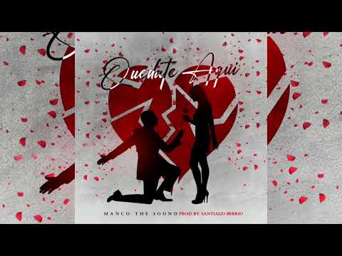 Quédate Aquí - Manco The Sound