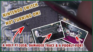 Nintendo Switch Not Turning On - A Holy P13USB, Damaged Trace & Poorly Port! Full Diagnosis & Repair