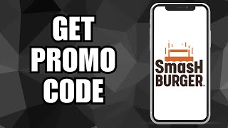 How To Find Smashburger Promo Code