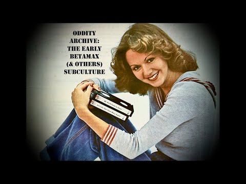 Oddity Archive: Episode 262 – The Early Betamax (& others) Subculture