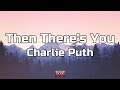 Charlie Puth - Then There's You (Lyrics) - Melomane Charlie Puth - Then There's You (Lyrics)