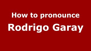 How to pronounce Rodrigo Garay