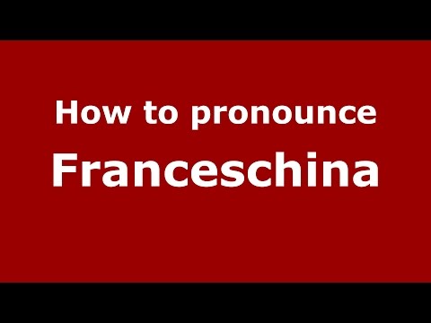 How to pronounce Franceschina (Italian/Italy)  - PronounceNames.com