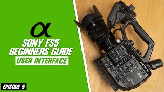 Sony FS5 Beginners Guide | User Interface