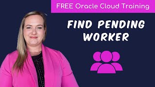 How to find a Pending Worker in Oracle Cloud HCM | | Free Oracle Cloud End-User Training | 2024