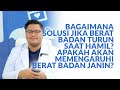 Bagaimana Solusi Jika Berat Badan Turun Saat Hamil Dan Apakah Akan Memengaruhi Janin