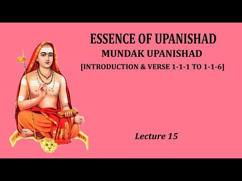 Mundak Upanishad - Lecture 15 (Introduction & I - I - 1 to I - I - 6)