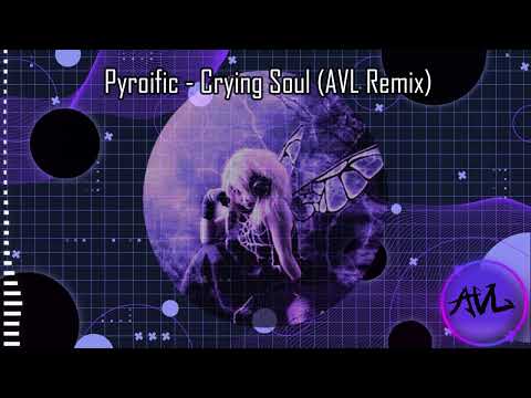Pyroific - Crying Soul (AVL Remix)