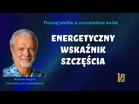 [Luksus Bycia Wacław Bugno ] Szczęście a Rozwój Inteligencji Energetycznej – Wstęp do Prawdziwego Luksusu Bycia