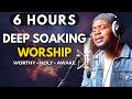 6 HOURS Deep Soaking Worship Worthy Is The Lamb Holy Holy Holy Awake My Soul