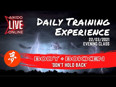 AIKIDO ONLINE / BODY + BOKKEN 'Don't Hold Back' / Daily Training Experience 22/03/21 Evening