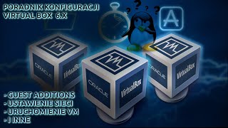 Poradnik konfiguracji Virtual Box 6 Linux - Sieć,dodatki gościa, tworzenie maszyny wirtualnej inne