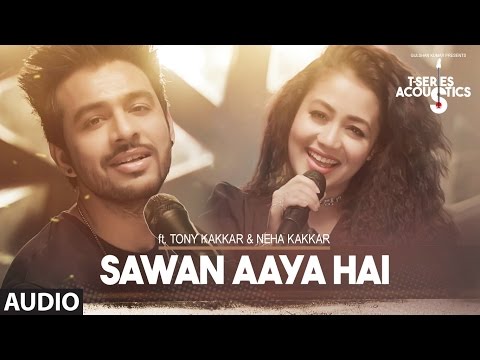 Sawan Aaya Hai Full Audio Song  | T-Series Acoustics |  Tony Kakkar & Neha Kakkar⁠⁠⁠⁠ | T-Series