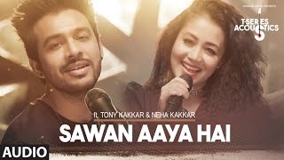 Sawan Aaya Hai Full Audio Song  | T-Series Acoustics |  Tony Kakkar &amp; Neha Kakkar⁠⁠⁠⁠ | T-Series