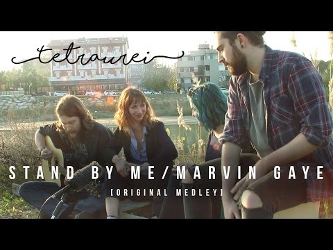 Stand by me/Marvin Gaye - Tetraurei (Ben E.King/Carlie Puth Medley)