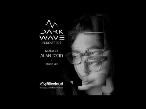 Dark Wave podcast 005 mixed by Alan D'Cid - Studio Mix