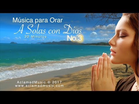MÚSICA PARA ORAR ♫ A Solas con Dios No.3 | 30 MIN [OFICIAL HD]