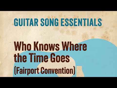 Who Knows Where the Time Goes (Fairport Convention)—Complete Guitar Lesson