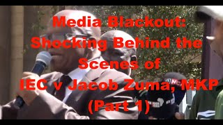 Media Blackout: Shocking Behind the Scenes of IEC v Jacob Zuma and MK Party (Part 1)