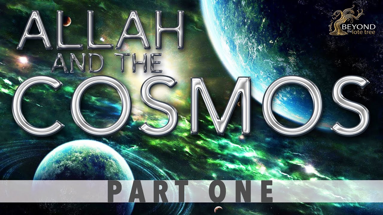 Allah and the Cosmos - CREATION IN SIX DAYS  [Part 1]