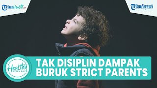 Susah Disiplin dan Tidak Bertanggung Jawab, Kenali Dampak-dampak Buruk Strict Parents pada Anak