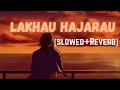 Lakhau hajarau [Slowed + Reverb] - Yabesh Thapa