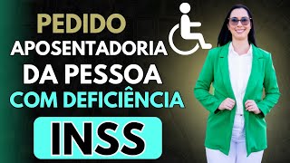 Pedido Aposentadoria por idade da Pessoa com Deficiência junto ao INSS